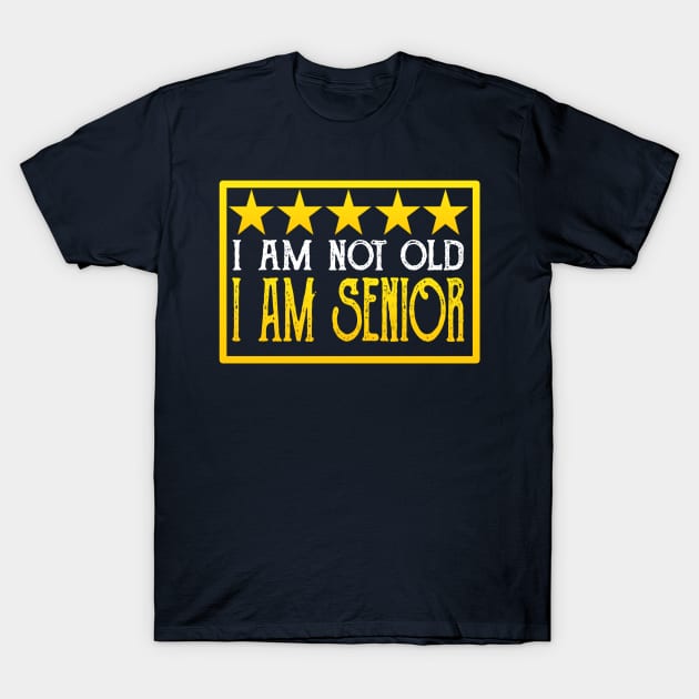 I Am Not Old, I Am Senior T-Shirt by radeckari25